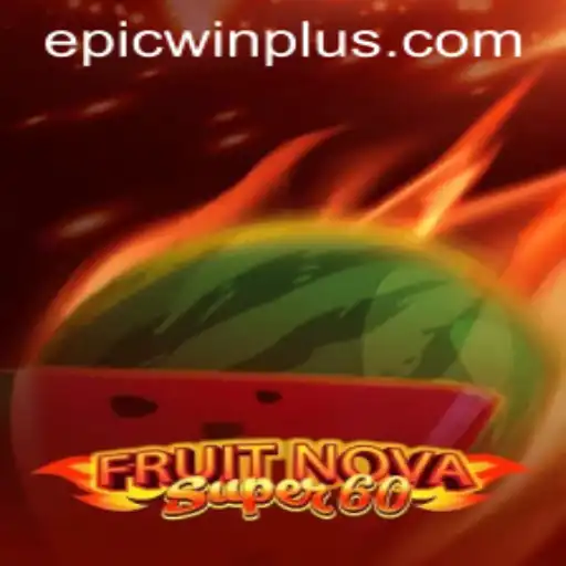 Exploring FruitNovaSuper60: A Thrilling Casino Experience with EPICWIN PLUS
