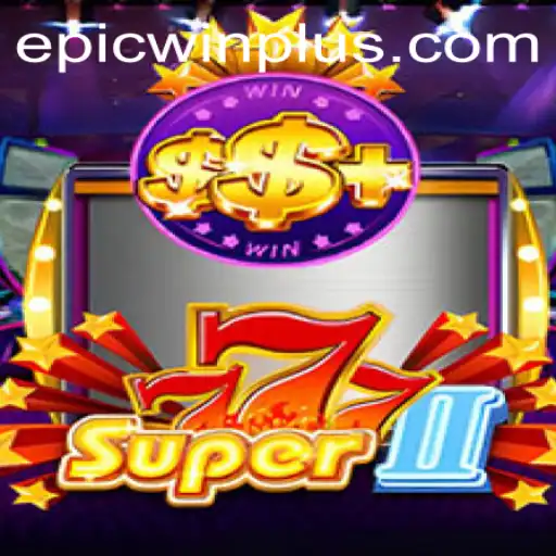 Super777II: The Thrilling World of EPICWIN PLUS