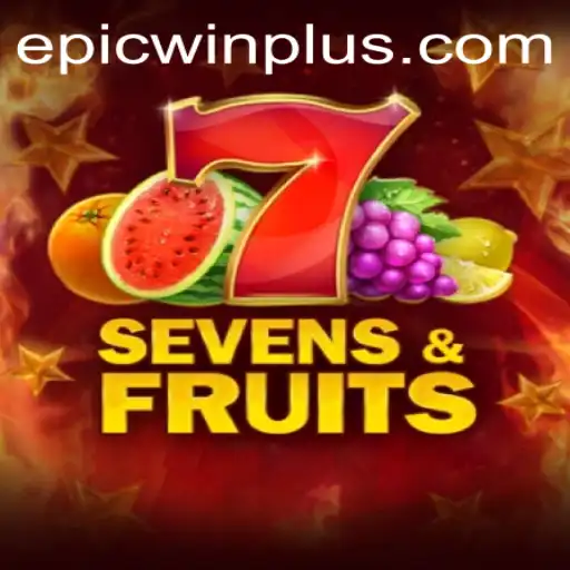 Exploring the Thrills of SevensFruits and the Power of EPICWIN PLUS